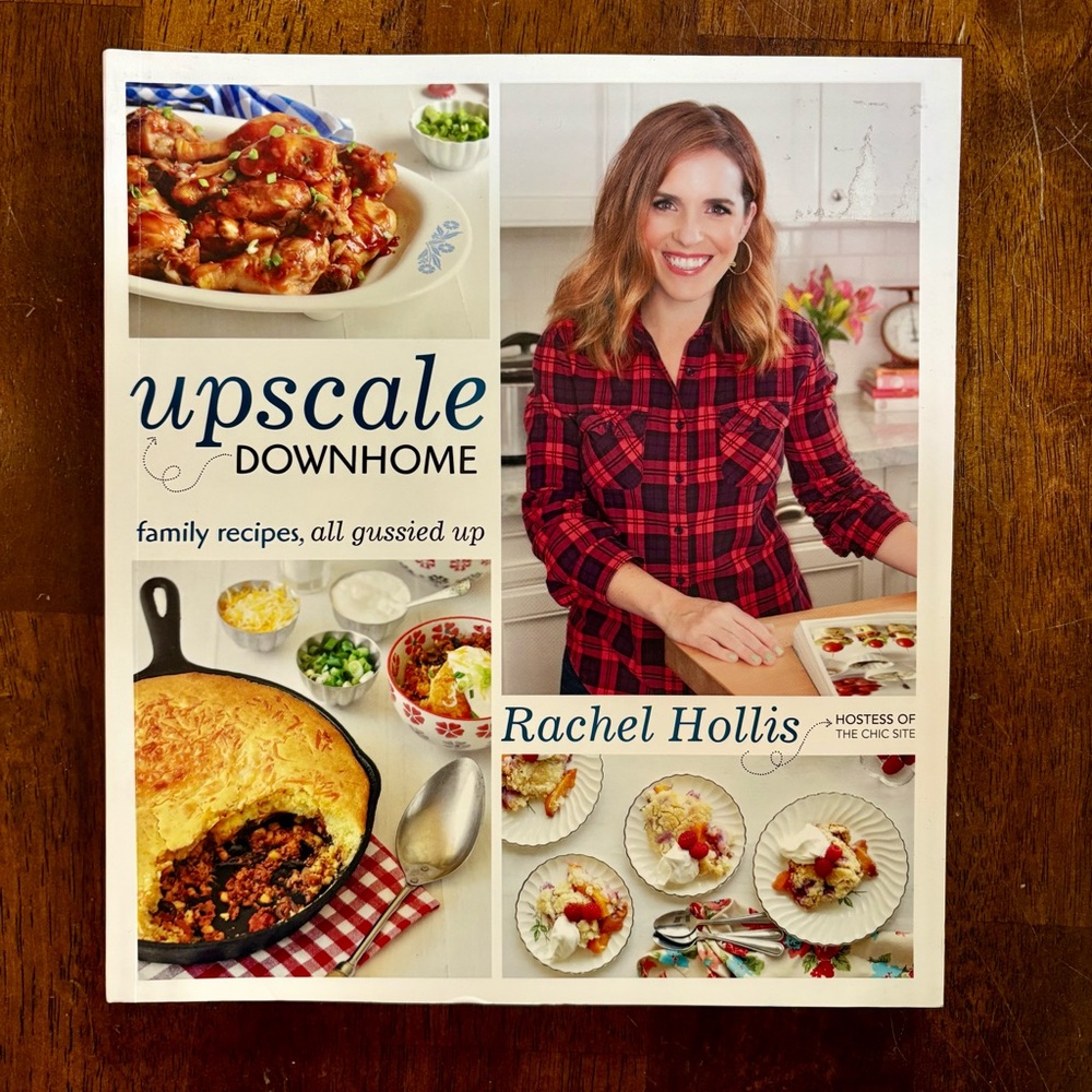 “Upscale Downhome Cookbook: family recipes, all gussied up” by Rachel Hollis